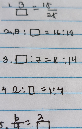 beginarrayr 3 □ endarray = 15/25 
2,8:□ =16:10
3. □ :7=8:14
42:□ =1:4
5.  b/4 = 2/17 