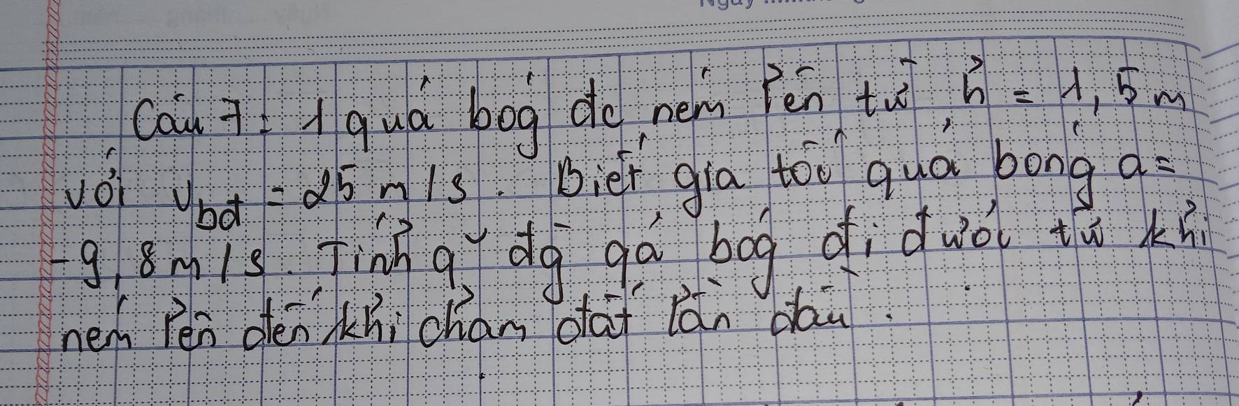 cou qqua bog de nem Pēn tuo h=1.5m
voi bier gia too quá bong a=
v_bd=25m/s
gǒmis Tinhg dg go bog di duo tu ki 
nen Pén dénKhi chan oaf lǎn dau