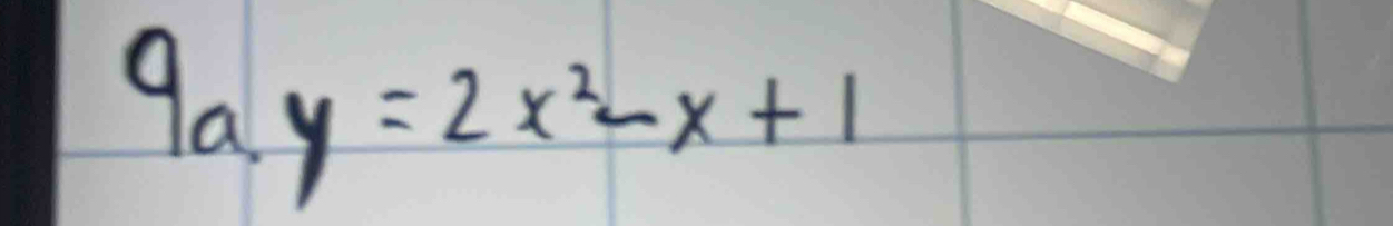 9a y=2x^2-x+1