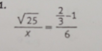  sqrt(25)/x =frac  2/3 -16