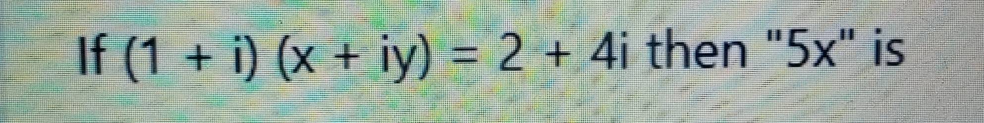 If (1+i)(x+iy)=2+4i then " eta X '' is