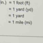 in.) = 1 foot (ft)
=1 yard (yd)
=1 yard
=1 mile (mi)