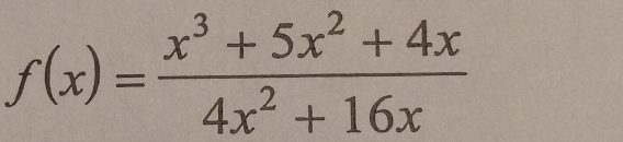 f(x)= (x^3+5x^2+4x)/4x^2+16x 