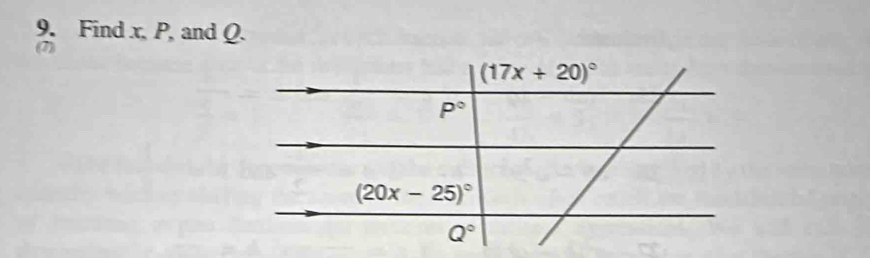 Find x, P, and Q. 
(7)
(17x+20)^circ 
P°
(20x-25)^circ 
Q°