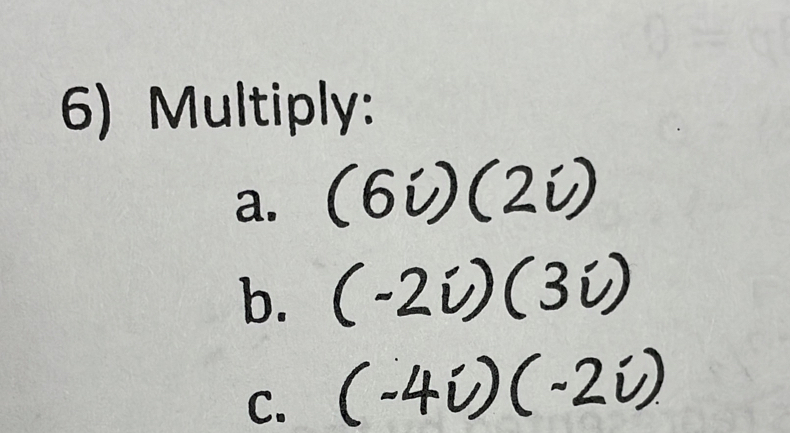 Multiply: 
a. (6i)(2i)
b. -2Ω)( a
C.