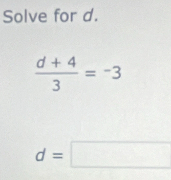 Solve for d.
d=□