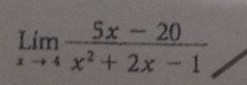 limlimits _xto 4 (5x-20)/x^2+2x-1 