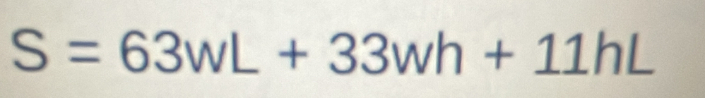 S=63wL+33wh+11hL