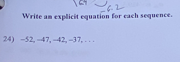 Write an explicit equation for each sequence. 
24) -52, -47, -42, -37, . . .