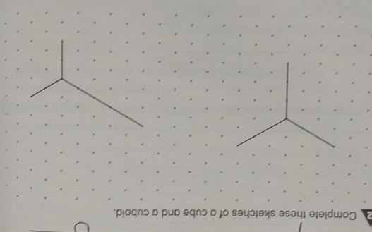 Complete these sketches of a cube and a cuboid.