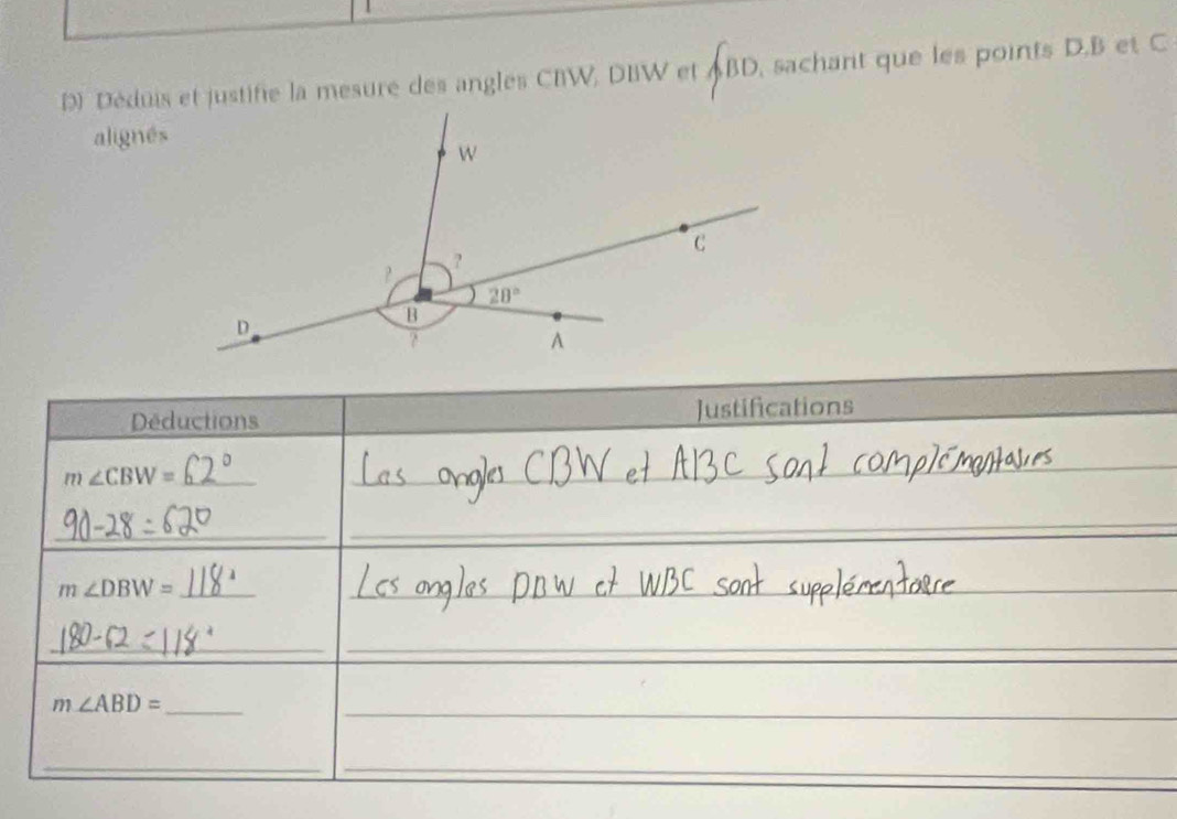 Déduis et justifie la mesure des angles CBW, DBW et ABD , sachant que les points D.B et C
alignés
Déductions Justifications
_ m∠ CBW=
_
_
m∠ DBW= _
_
_
_
_ m∠ ABD=
__