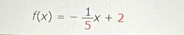 f(x)=- 1/5 x+2