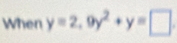 When y=2, 9y^2+y=□