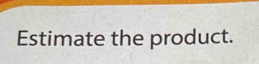 Estimate the product.