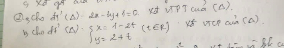 Xd ge and
②. gCho of'(A). 2x-3y+1=0 viPT cuà (c).
i choof' (A). beginarrayl x=1-2t(t∈ R) y=2+tendarray. Ká vCP auà (A)
2