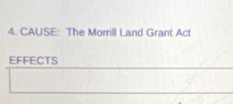 CAUSE: The Morrill Land Grant Act 
EFFECTS