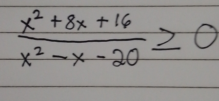  (x^2+8x+16)/x^2-x-20 ≥slant 0