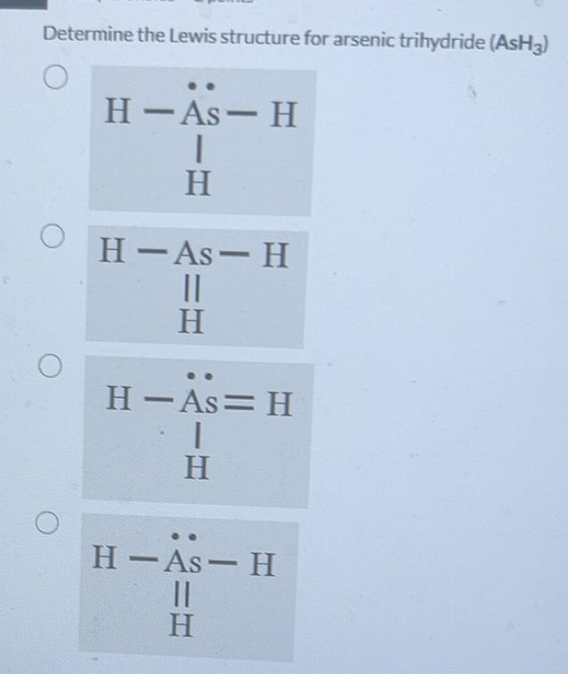 Solved: Determine the Lewis structure for arsenic trihydride (AsH_3 ...