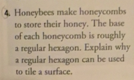 Solved: Honeybees make honeycombs to store their honey. The base of ...