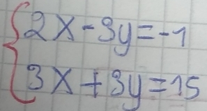 beginarrayl 2x-3y=-1 3x+3y=15endarray.