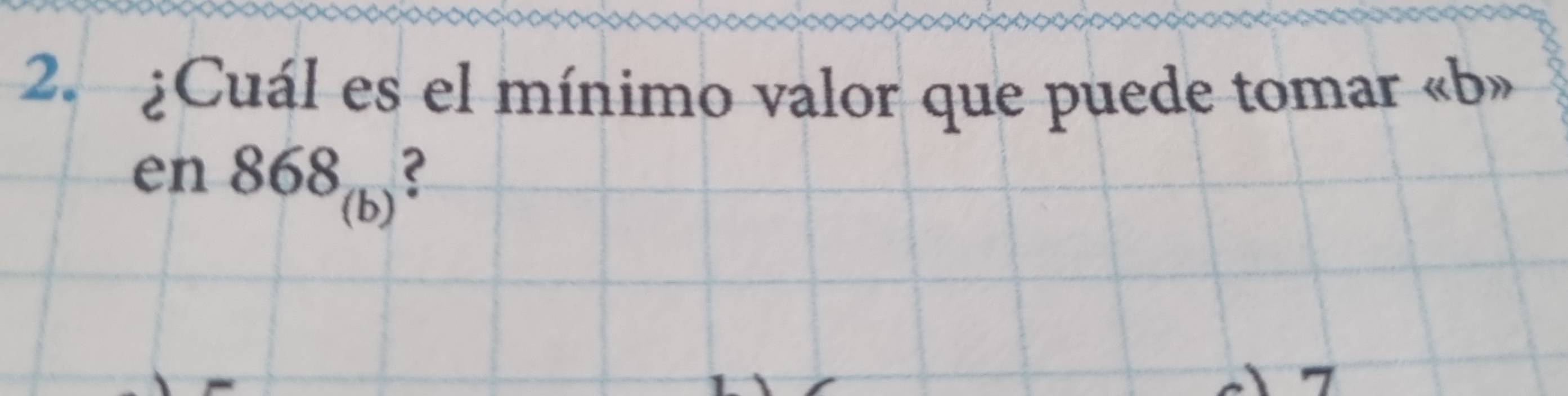 ¿Cuál es el mínimo valor que puede tomar « b»
en868_(b)