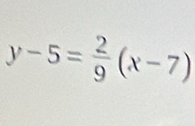 y-5= 2/9 (x-7)