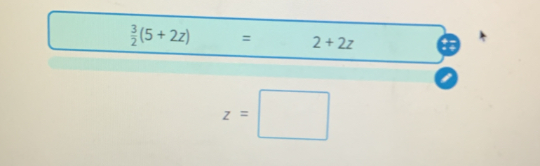  3/2 (5+2z)= 2+2z
z=□