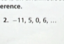 erence. 
2. -11, 5, 0, 6, ...