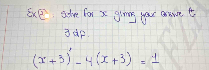 E: Solve for x girn your answet 
3 up.
(x+3)^2-4(x+3)=1