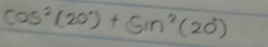 cos^2(20°)+sin^2(20°)
