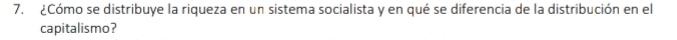 ¿Cómo se distribuye la riqueza en un sistema socialista y en qué se diferencia de la distribución en el 
capitalismo?