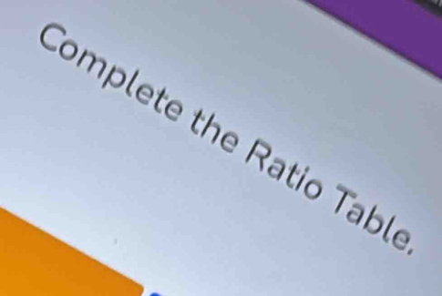 Complete the Ratio Tabl