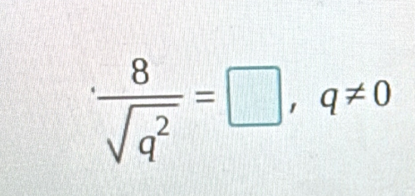  8/sqrt(q^2) =□ ,q!= 0