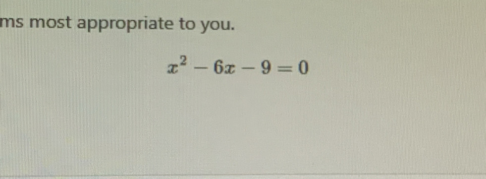 ms most appropriate to you.
x^2-6x-9=0