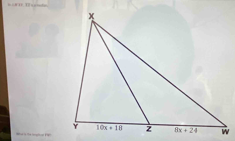 in △ WXY XI is a median
What is the length of YW?