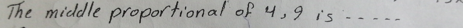 The middle proportional of y, 9 is_