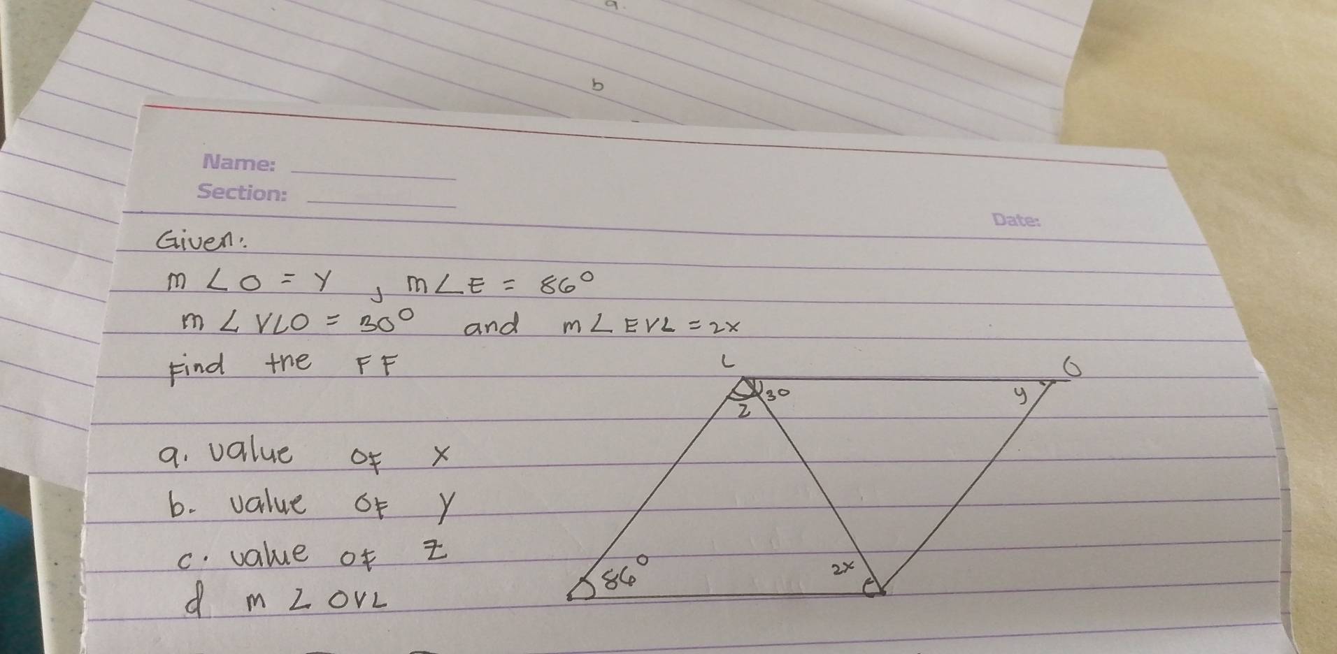 Given:
m∠ O=y,m∠ E=86°
m∠ VLO=30° and m∠ EVL=2x
Find the FF
a. value of x
b. value of y
c. value of z
d m z ovL