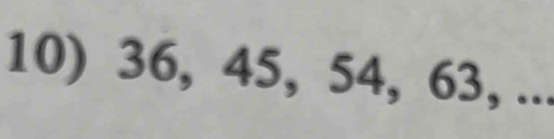 36, 45, 54, 63, ...