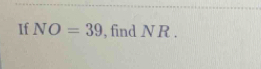 If NO=39 , find N R.