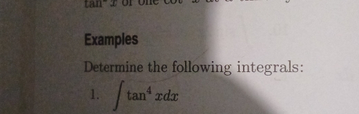 tan 2 or 
Examples 
Determine the following integrals: 
1. ∈t tan^4xdx