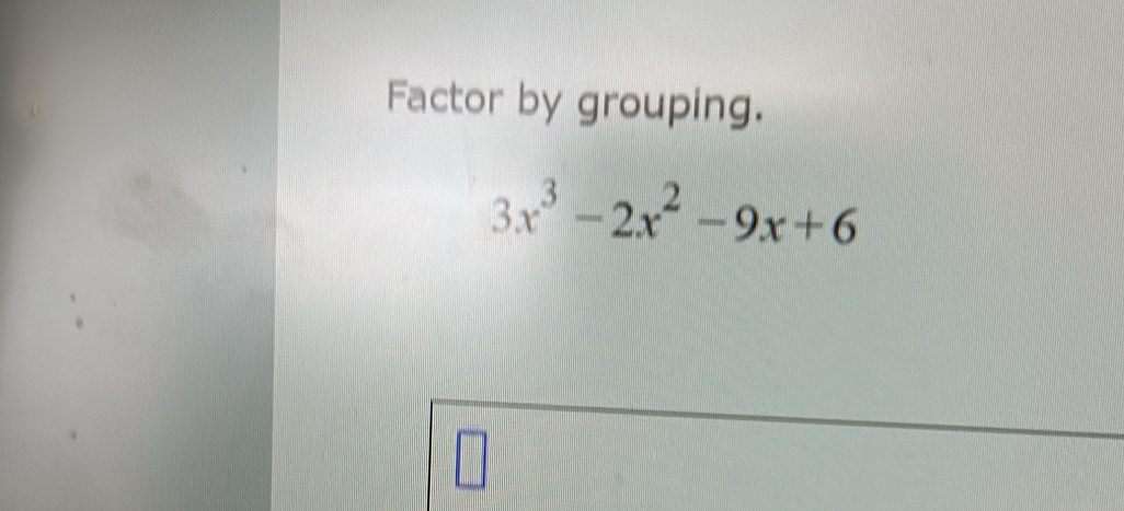 Factor by grouping.
3x^3-2x^2-9x+6