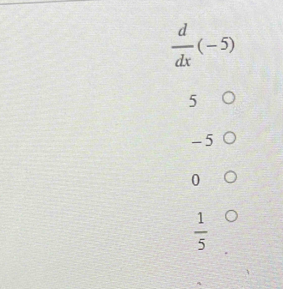  d/dx (-5)
5
-5
0
 1/5 