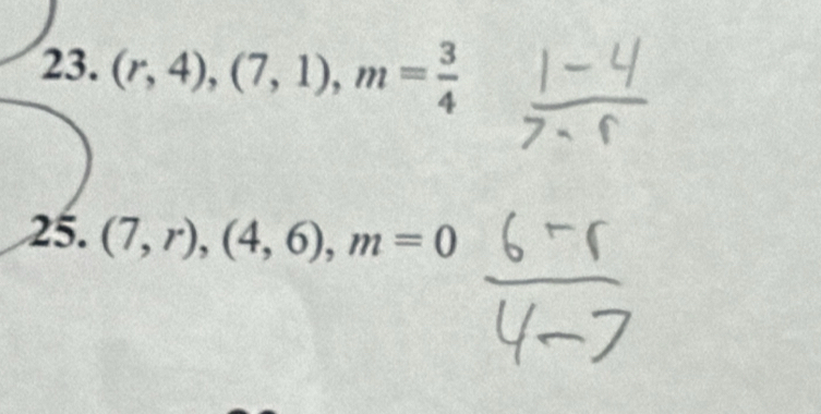 (r,4), (7,1), m= 3/4 
25. (7,r), (4,6), m=0