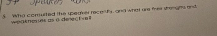 Who consulfed the speaker recently, and what are their strengths and 
weaknesses as a detective?