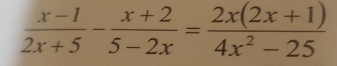  (x-1)/2x+5 - (x+2)/5-2x = (2x(2x+1))/4x^2-25 