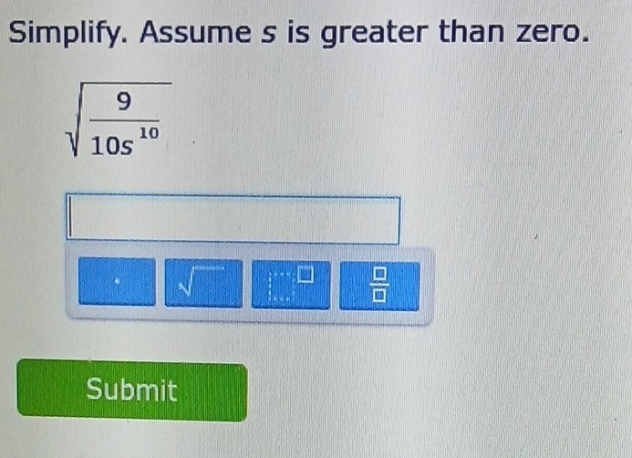 Solved: Simplify. Assume s is greater than zero. sqrt(frac 9)10s^(10 ...