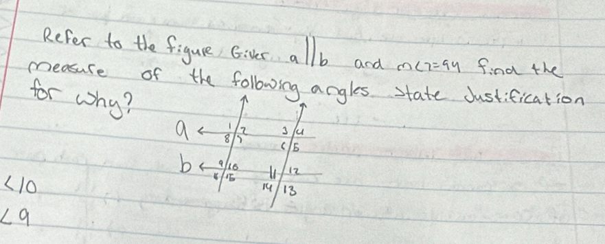 Refer to the figure Giver allb and m∠ 2=94 find the 
measure of the following angles state dustification 
for why?
<10</tex>
∠ 9