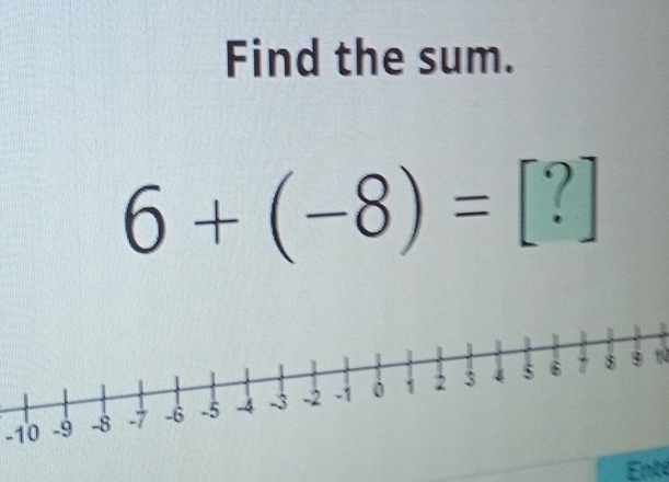 Find the sum.
6+(-8)=[?]
tù
-10
Enté