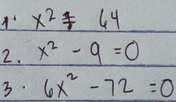 1' x^2+64
2. x^2-9=0
3. 6x^2-72=0