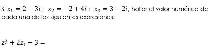 Si z_1=2-3i; z_2=-2+4i; z_3=3-2i , hallar el valor numérico de 
cada una de las siguientes expresiones:
z_1^(2+2z_1)-3=